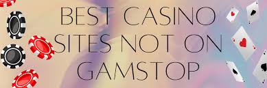 Discover Online Casinos Not Blocked by Gamstop for Uninterrupted Gaming