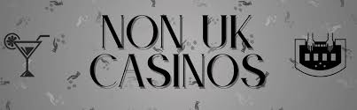 Non-UK Casinos Accepting UK Players A Comprehensive Guide
