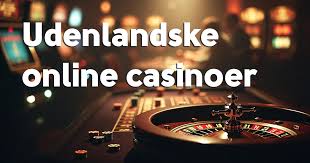 Udenlandske Casinoer for Danskere En Guide til Spiloplevelser 530916754