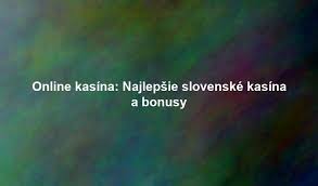 Zoznam kasín pre Slovákov Najlepšie hry a bonusy